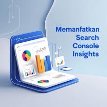 Memanfaatkan Search Console Insights Untuk Meningkatkatkan Kualitas Konten